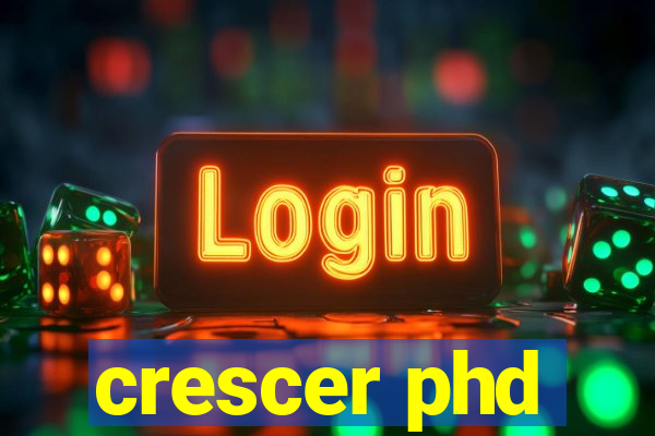 crescer phd